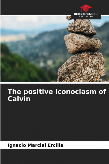 The positive iconoclasm of Calvin