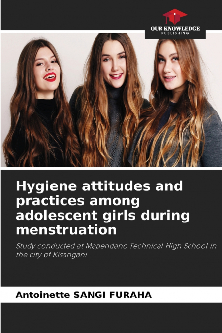 Hygiene attitudes and practices among adolescent girls during menstruation