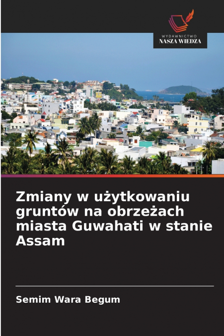 Zmiany w użytkowaniu gruntów na obrzeżach miasta Guwahati w stanie Assam