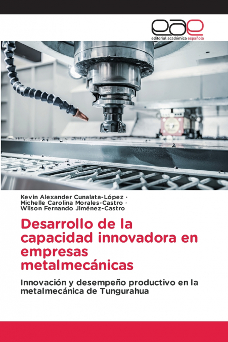 Desarrollo de la capacidad innovadora en empresas metalmecánicas
