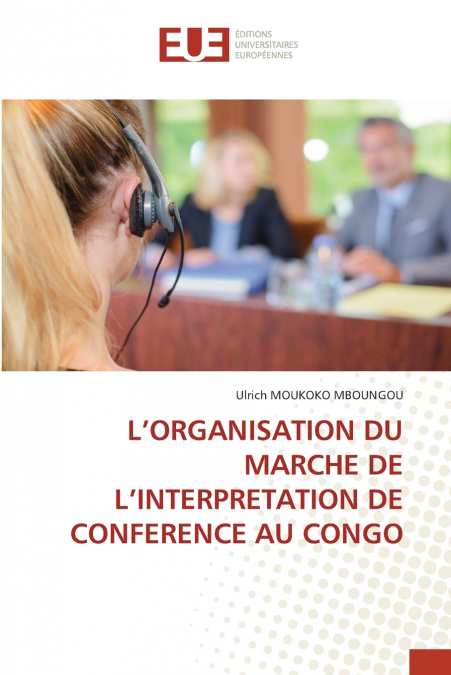 L’ORGANISATION DU MARCHE DE L’INTERPRETATION DE CONFERENCE AU CONGO