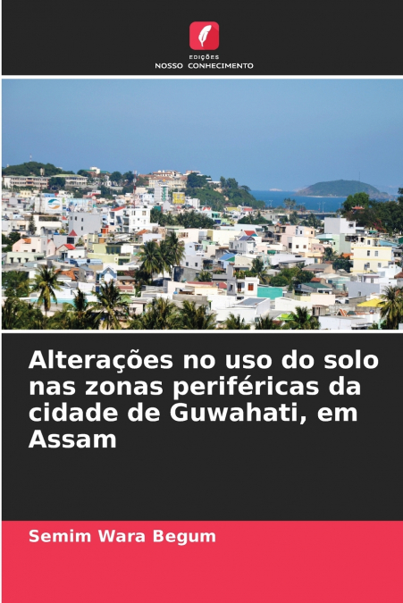 Alterações no uso do solo nas zonas periféricas da cidade de Guwahati, em Assam