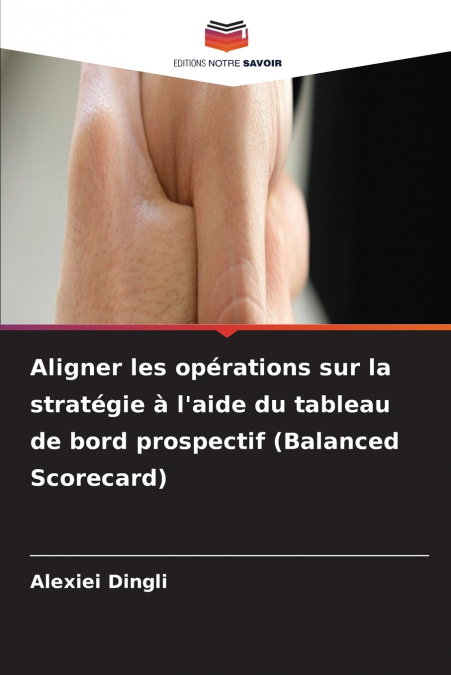 Aligner les opérations sur la stratégie à l’aide du tableau de bord prospectif (Balanced Scorecard)