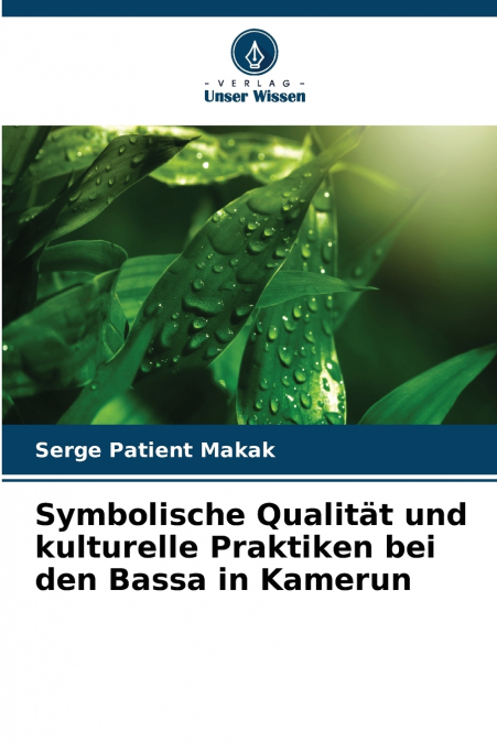 Symbolische Qualität und kulturelle Praktiken bei den Bassa in Kamerun