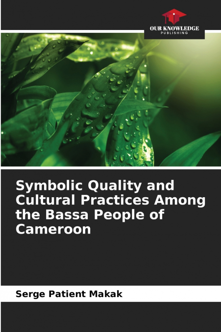 Symbolic Quality and Cultural Practices Among the Bassa People of Cameroon