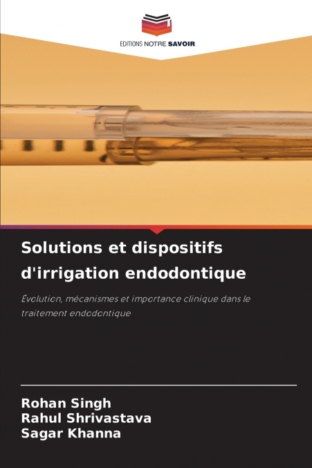 Solutions et dispositifs d’irrigation endodontique