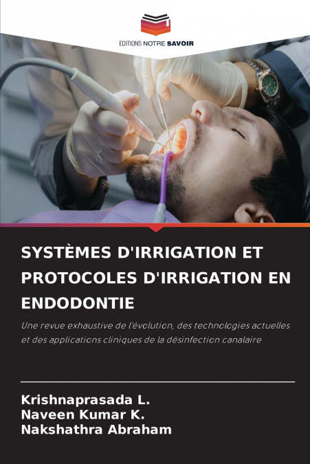 SYSTÈMES D’IRRIGATION ET PROTOCOLES D’IRRIGATION EN ENDODONTIE