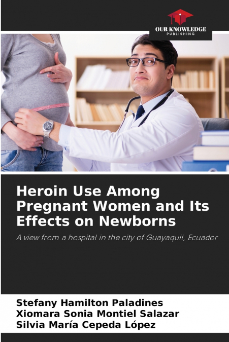 Heroin Use Among Pregnant Women and Its Effects on Newborns