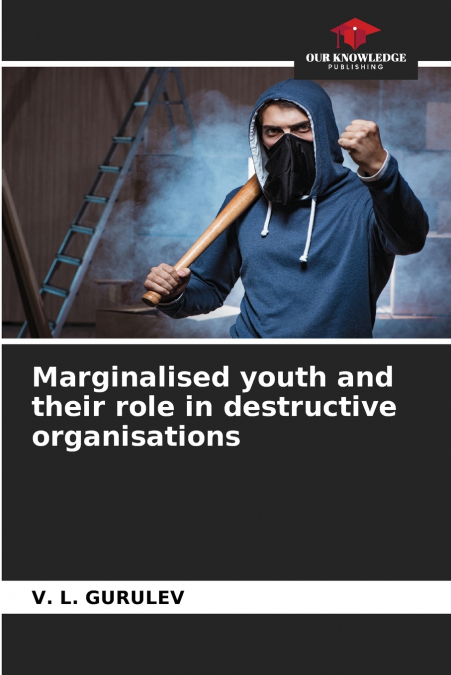 Marginalised youth and their role in destructive organisations
