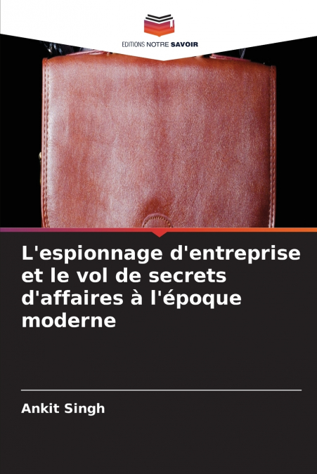 L’espionnage d’entreprise et le vol de secrets d’affaires à l’époque moderne