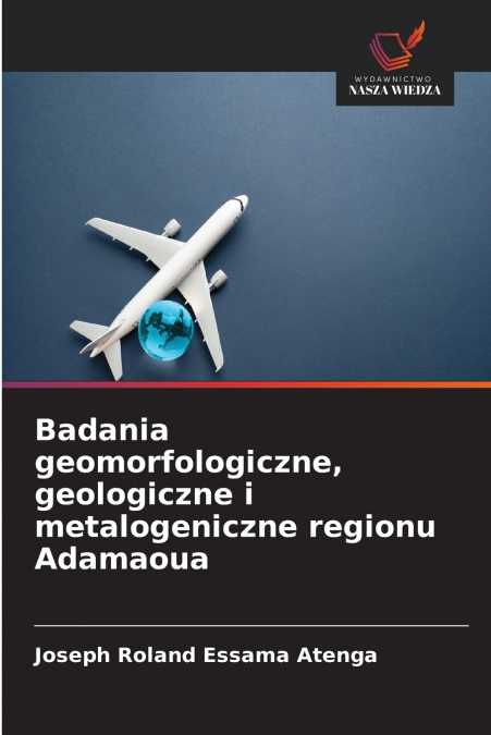 Badania geomorfologiczne, geologiczne i metalogeniczne regionu Adamaoua