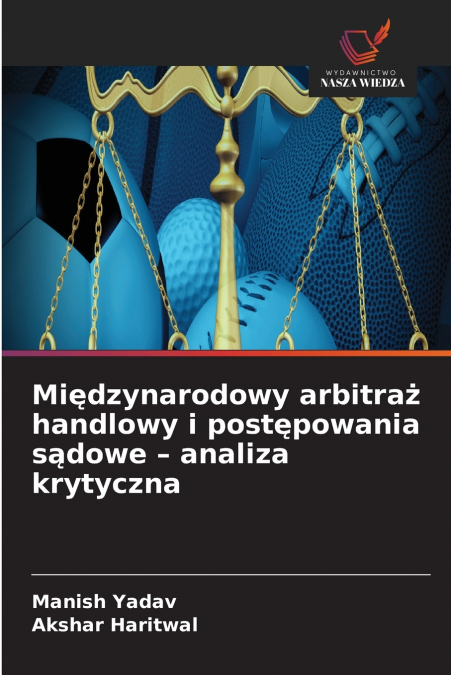 Międzynarodowy arbitraż handlowy i postępowania sądowe - analiza krytyczna