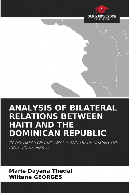 ANALYSIS OF BILATERAL RELATIONS BETWEEN HAITI AND THE DOMINICAN REPUBLIC