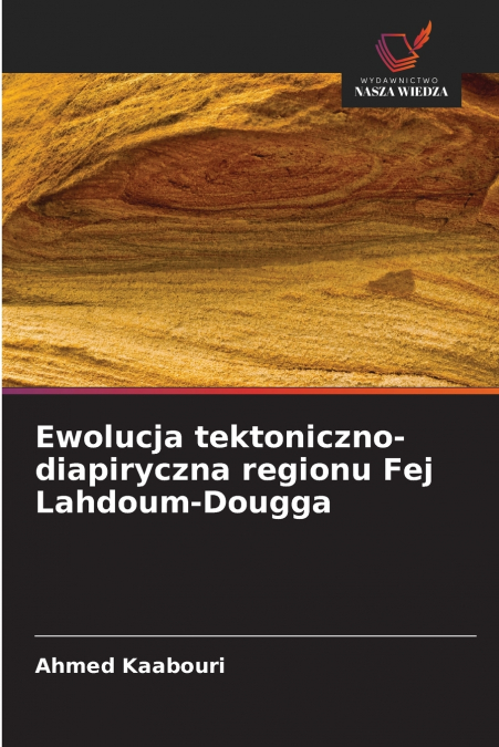 Ewolucja tektoniczno-diapiryczna regionu Fej Lahdoum-Dougga