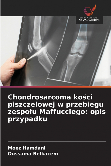 Chondrosarcoma kości piszczelowej w przebiegu zespołu Maffucciego