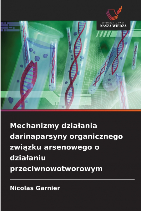 Mechanizmy działania darinaparsyny organicznego związku arsenowego o działaniu przeciwnowotworowym