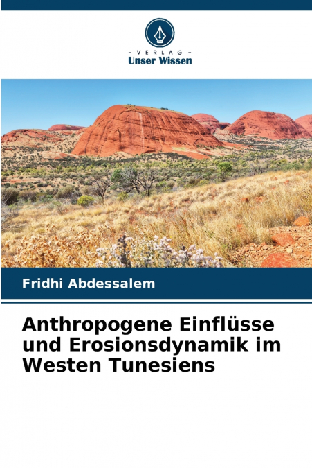 Anthropogene Einflüsse und Erosionsdynamik im Westen Tunesiens