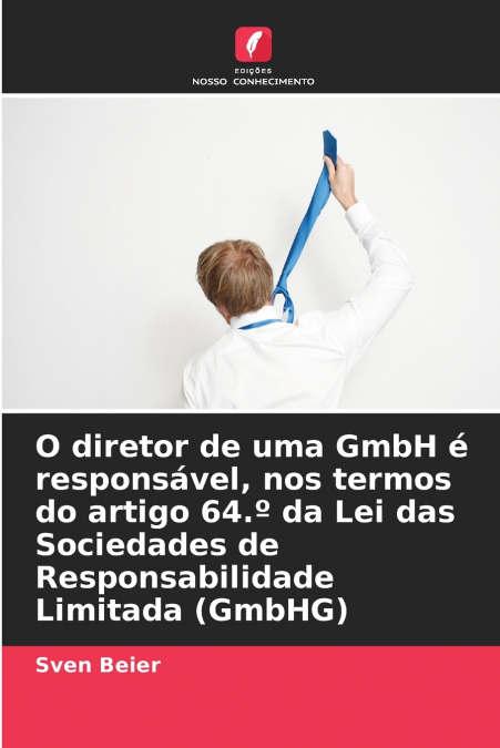 O diretor de uma GmbH é responsável, nos termos do artigo 64.º da Lei das Sociedades de Responsabilidade Limitada (GmbHG)