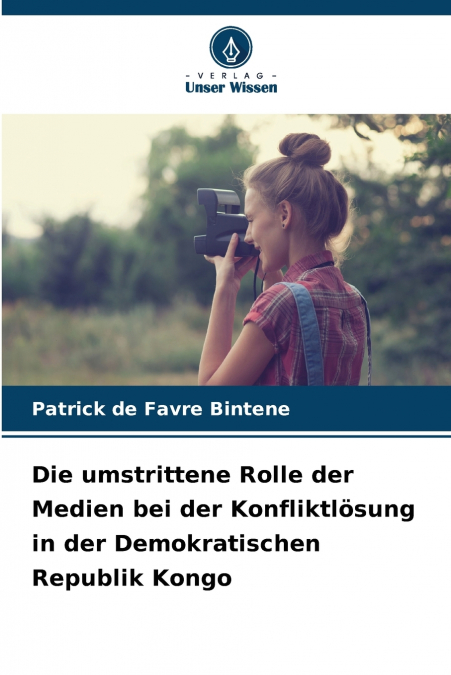 Die umstrittene Rolle der Medien bei der Konfliktlösung in der Demokratischen Republik Kongo