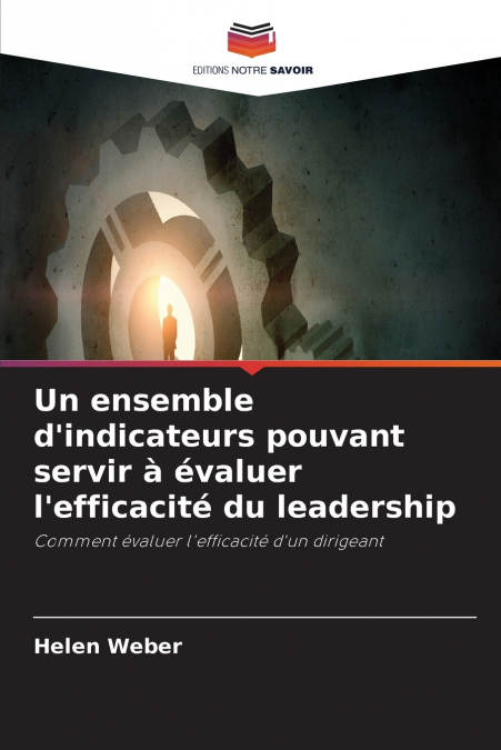 Un ensemble d’indicateurs pouvant servir à évaluer l’efficacité du leadership