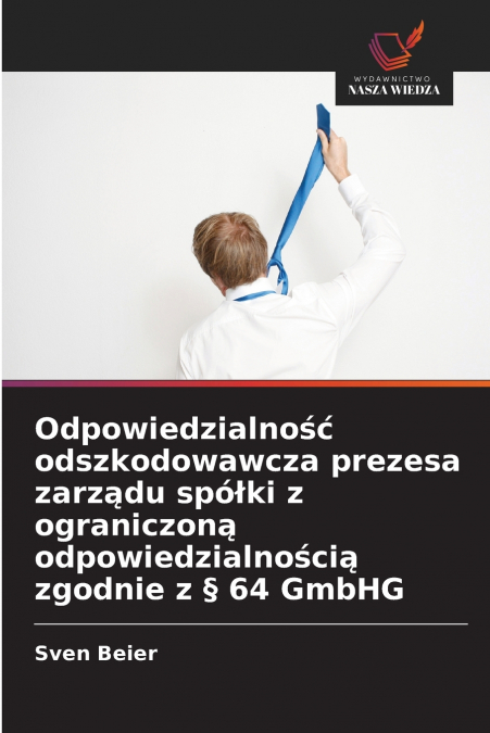 Odpowiedzialność odszkodowawcza prezesa zarządu spółki z ograniczoną odpowiedzialnością zgodnie z § 64 GmbHG