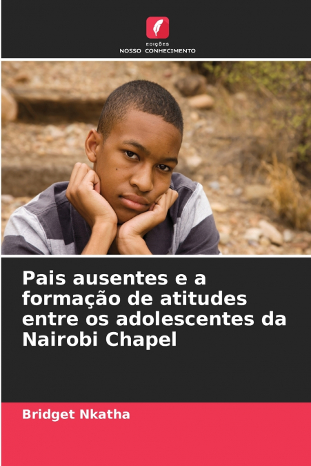 Pais ausentes e a formação de atitudes entre os adolescentes da Nairobi Chapel