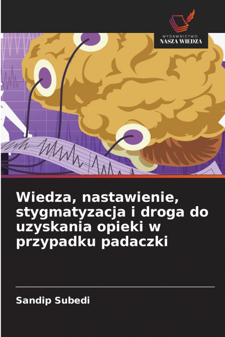 Wiedza, nastawienie, stygmatyzacja i droga do uzyskania opieki w przypadku padaczki