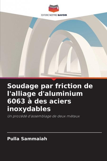 Soudage par friction de l’alliage d’aluminium 6063 à des aciers inoxydables