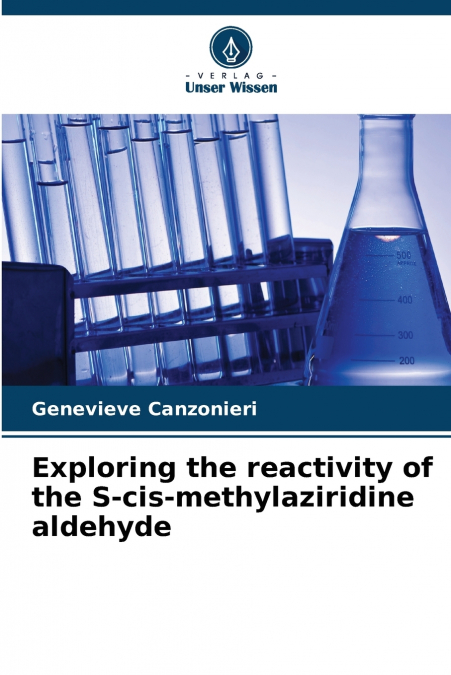 Exploring the reactivity of the S-cis-methylaziridine aldehyde