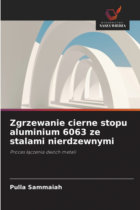 Zgrzewanie cierne stopu aluminium 6063 ze stalami nierdzewnymi