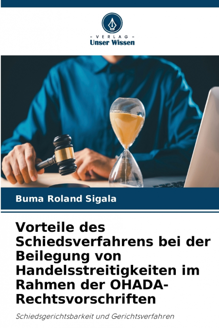 Vorteile des Schiedsverfahrens bei der Beilegung von Handelsstreitigkeiten im Rahmen der OHADA-Rechtsvorschriften
