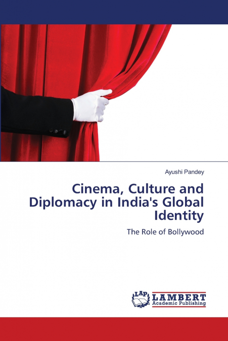 Cinema, Culture and Diplomacy in India’s Global Identity