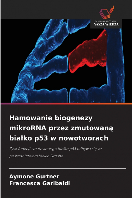 Hamowanie biogenezy mikroRNA przez zmutowaną białko p53 w nowotworach