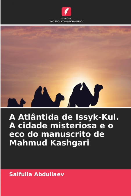 A Atlântida de Issyk-Kul. A cidade misteriosa e o eco do manuscrito de Mahmud Kashgari