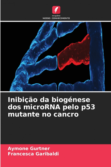 Inibição da biogénese dos microRNA pelo p53 mutante no cancro