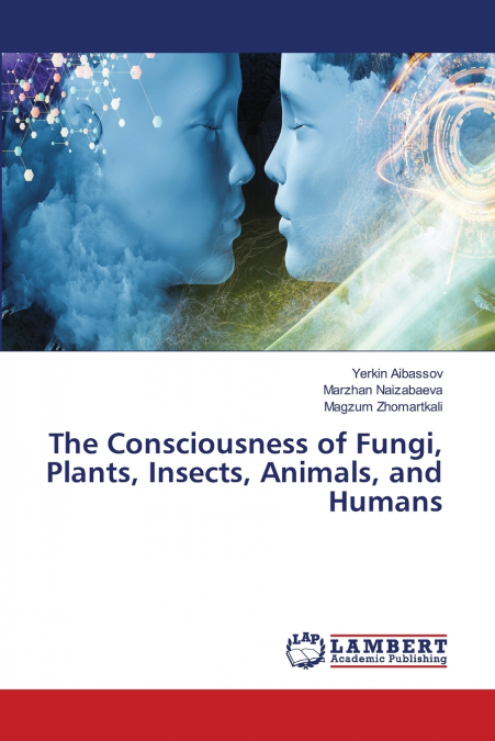 The Consciousness of Fungi, Plants, Insects, Animals, and Humans
