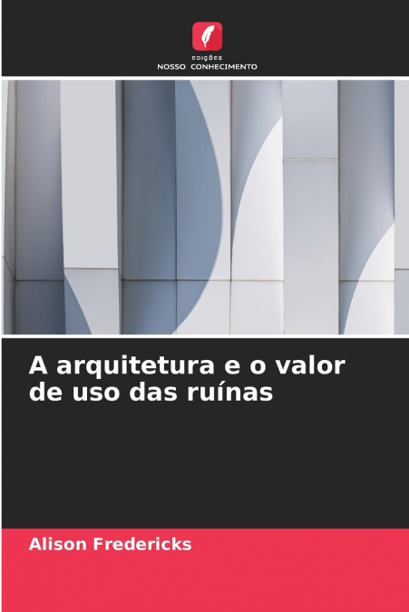 A arquitetura e o valor de uso das ruínas