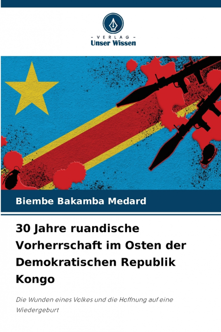30 Jahre ruandische Vorherrschaft im Osten der Demokratischen Republik Kongo