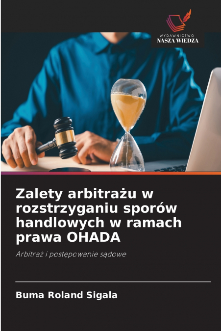 Zalety arbitrażu w rozstrzyganiu sporów handlowych w ramach prawa OHADA