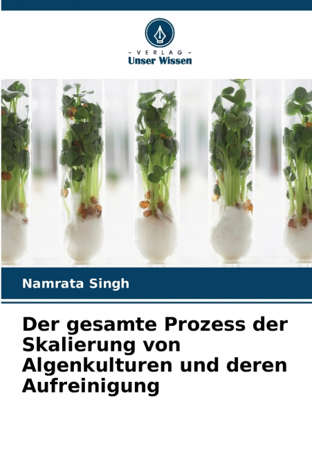 Der gesamte Prozess der Skalierung von Algenkulturen und deren Aufreinigung