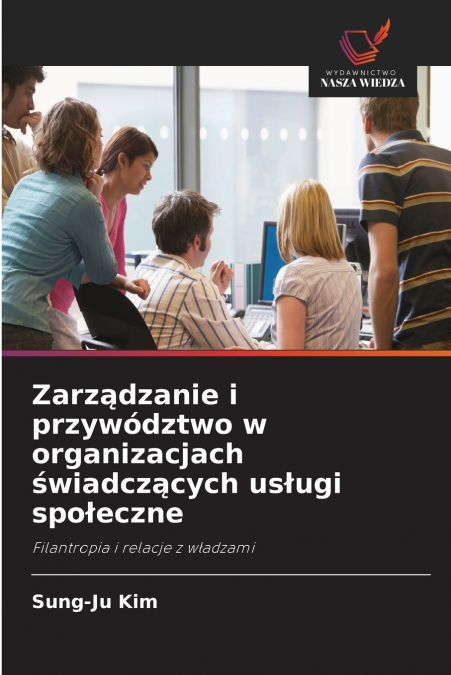 Zarządzanie i przywództwo w organizacjach świadczących usługi społeczne