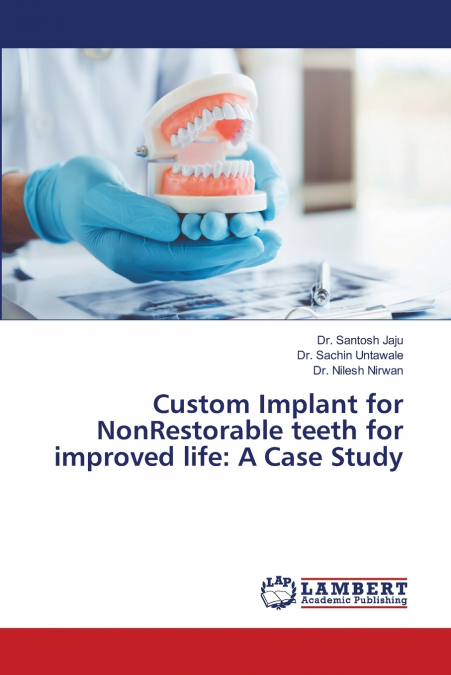 Custom Implant for NonRestorable teeth for improved life