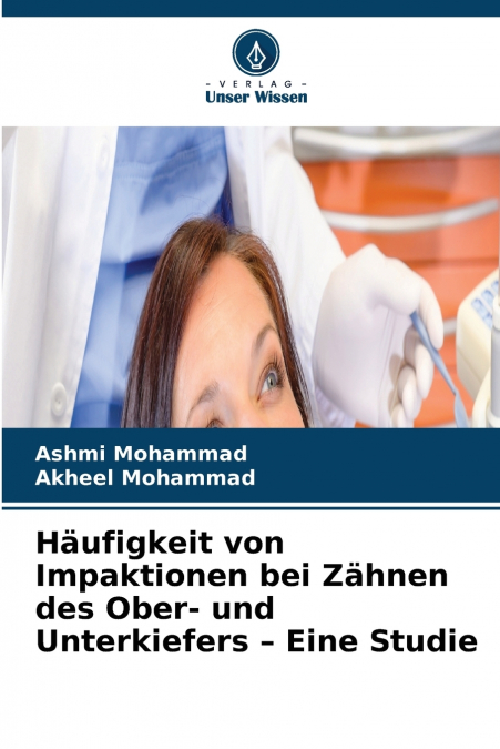Häufigkeit von Impaktionen bei Zähnen des Ober- und Unterkiefers - Eine Studie