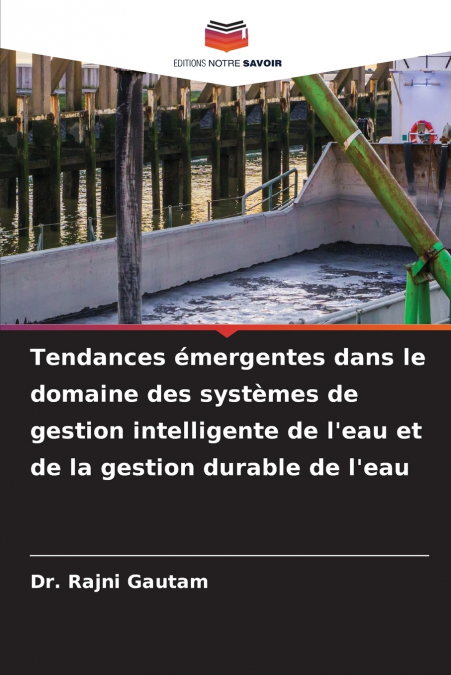 Tendances émergentes dans le domaine des systèmes de gestion intelligente de l’eau et de la gestion durable de l’eau