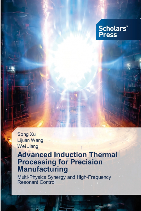 Advanced Induction Thermal Processing for Precision Manufacturing