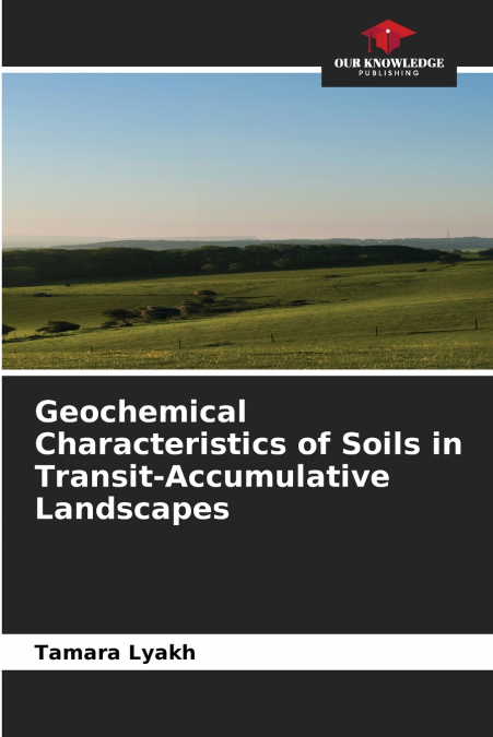 Geochemical Characteristics of Soils in Transit-Accumulative Landscapes