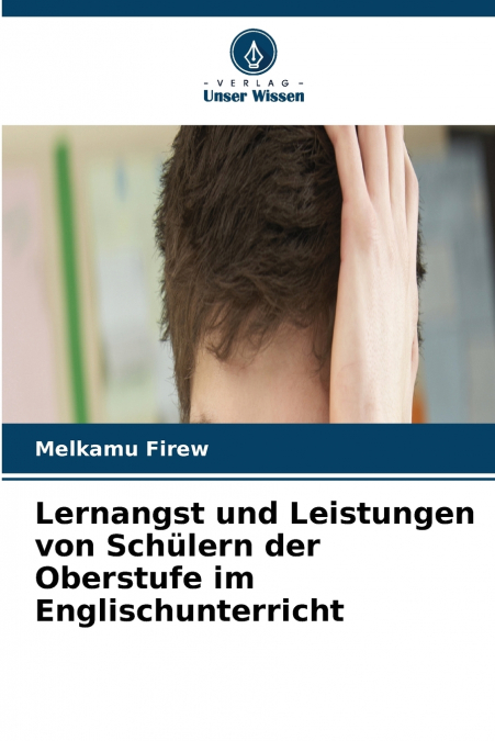 Lernangst und Leistungen von Schülern der Oberstufe im Englischunterricht