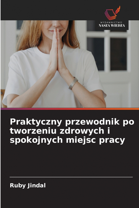 Praktyczny przewodnik po tworzeniu zdrowych i spokojnych miejsc pracy