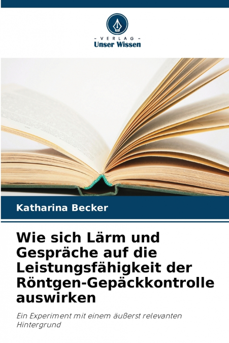 Wie sich Lärm und Gespräche auf die Leistungsfähigkeit der Röntgen-Gepäckkontrolle auswirken