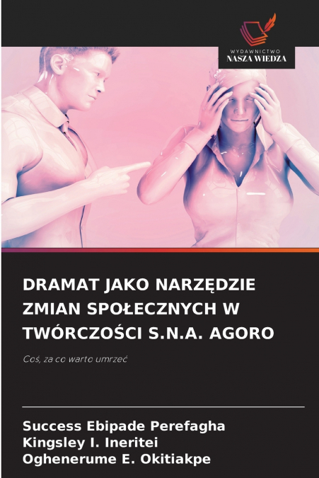 DRAMAT JAKO NARZĘDZIE ZMIAN SPOŁECZNYCH W TWÓRCZOŚCI S.N.A. AGORO